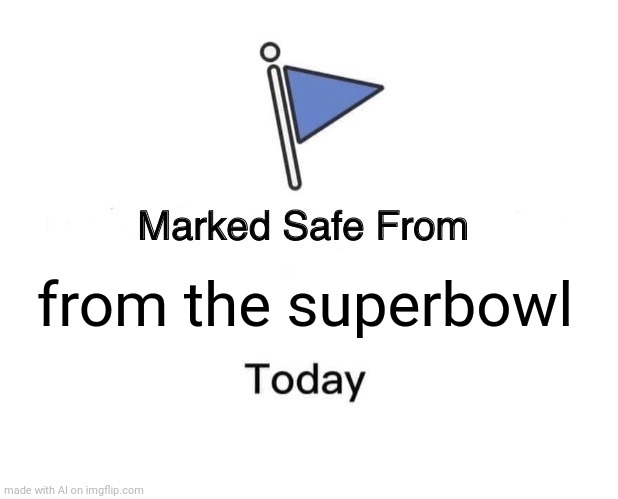 Marked Safe From | from the superbowl | image tagged in memes,marked safe from | made w/ Imgflip meme maker