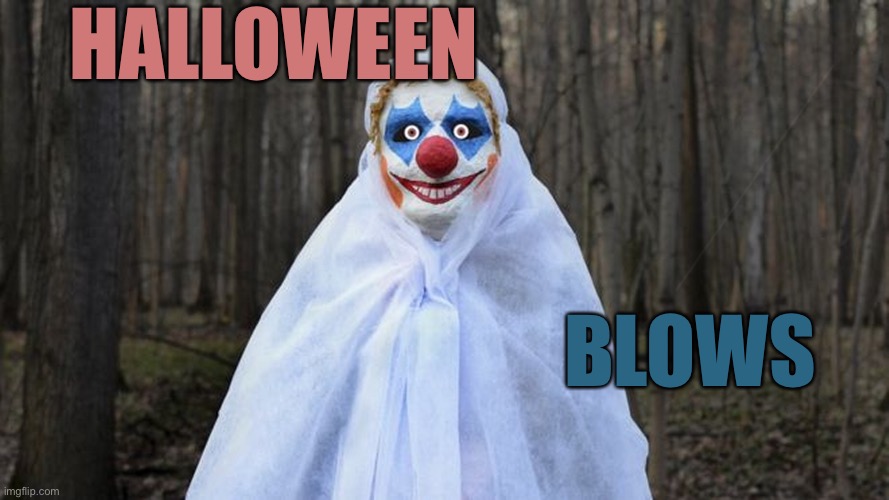 And Thats Just One Side of Me | HALLOWEEN; BLOWS | image tagged in blue eye clow clow,romo blows | made w/ Imgflip meme maker