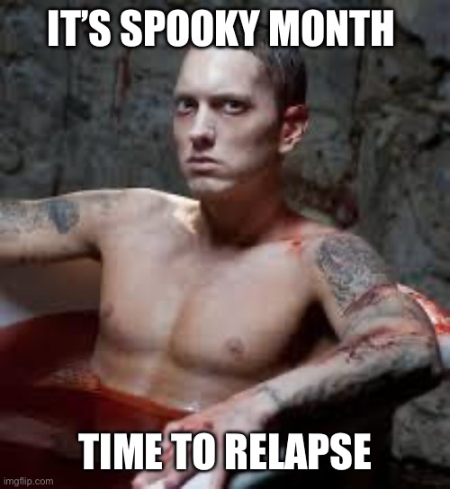 3 a.m. | IT’S SPOOKY MONTH; TIME TO RELAPSE | image tagged in eminem | made w/ Imgflip meme maker