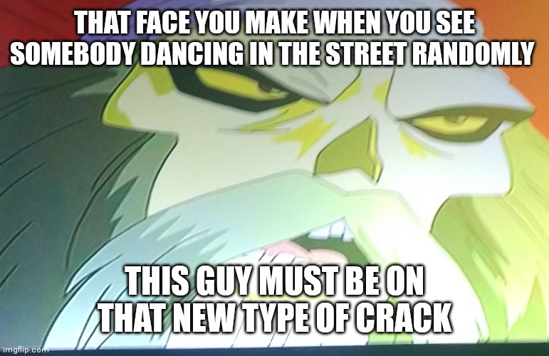 Captain skunk beard memes | THAT FACE YOU MAKE WHEN YOU SEE SOMEBODY DANCING IN THE STREET RANDOMLY; THIS GUY MUST BE ON THAT NEW TYPE OF CRACK | image tagged in captain skunk beard memes,scooby doo pirates ahoy,funny memes,scooby doo | made w/ Imgflip meme maker