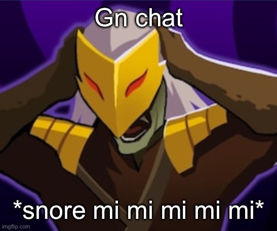 I'm done | Gn chat; *snore mi mi mi mi mi* | image tagged in flabbergasted ironclad | made w/ Imgflip meme maker