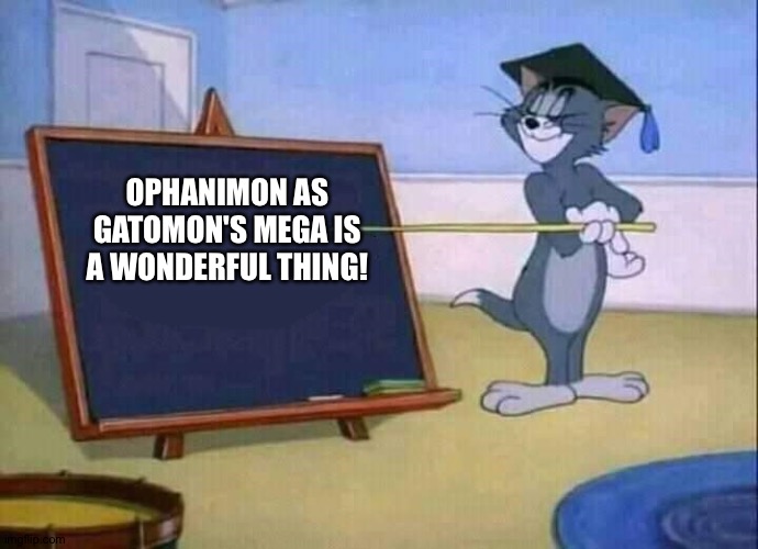 #Ophanimon4ever | OPHANIMON AS GATOMON'S MEGA IS A WONDERFUL THING! | image tagged in tom and jerry | made w/ Imgflip meme maker