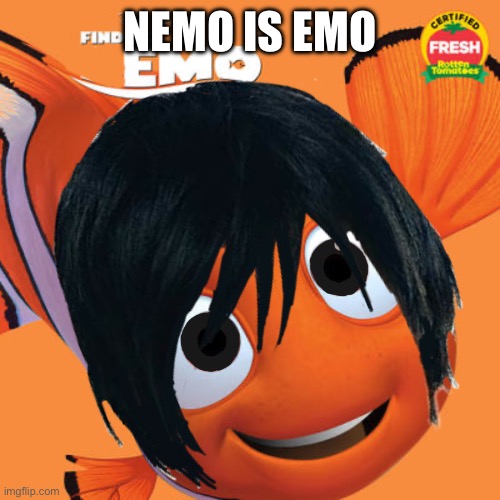 Nemo but Emo | NEMO IS EMO | image tagged in nemo but emo | made w/ Imgflip meme maker