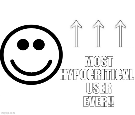 5 upvotes and I post a shitpost on politics for goofy giggles | HYPOCRITICAL | made w/ Imgflip meme maker