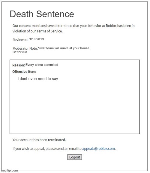 bro got a death sentence | Death Sentence; 3/10/2019; Swat team will arrive at your house. Better run. Every crime commited; i dont even need to say. | image tagged in moderation system | made w/ Imgflip meme maker
