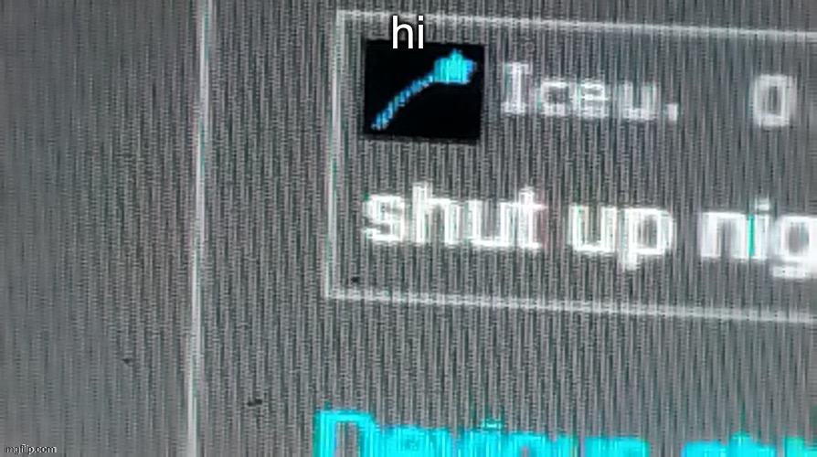 hi | image tagged in shut up n | made w/ Imgflip meme maker