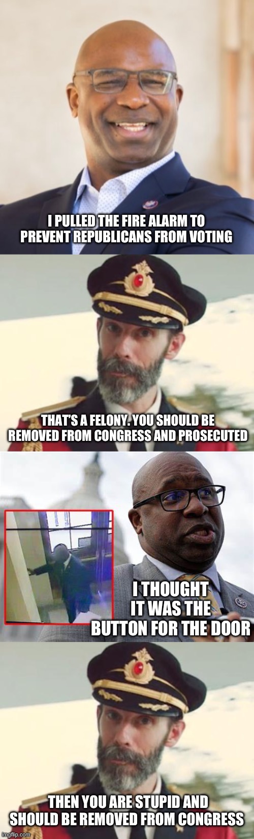 Poster child for Democrat criminals. | I PULLED THE FIRE ALARM TO PREVENT REPUBLICANS FROM VOTING; THAT’S A FELONY. YOU SHOULD BE REMOVED FROM CONGRESS AND PROSECUTED; I THOUGHT IT WAS THE BUTTON FOR THE DOOR; THEN YOU ARE STUPID AND SHOULD BE REMOVED FROM CONGRESS | image tagged in jamaal bowman,captain obvious,politics,criminals,stupid liberals,liberal hypocrisy | made w/ Imgflip meme maker