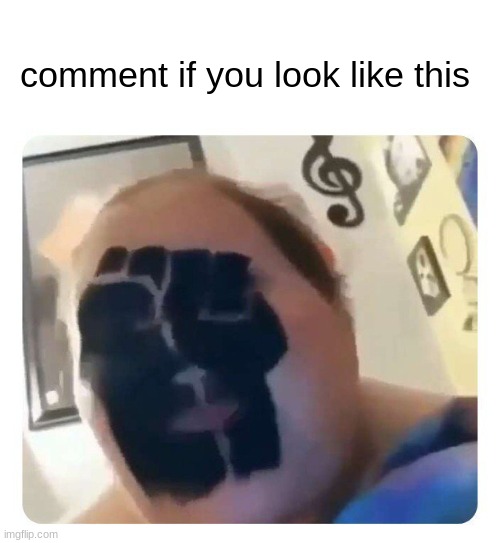 comment if you look like this | image tagged in comment if you look like this,memes | made w/ Imgflip meme maker