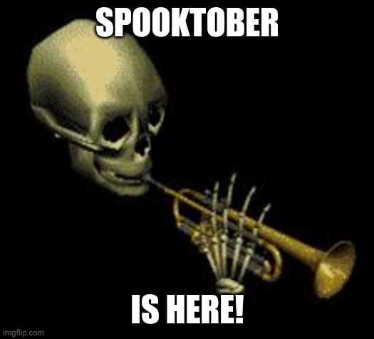 ? | SPOOKTOBER; IS HERE! | image tagged in doot | made w/ Imgflip meme maker
