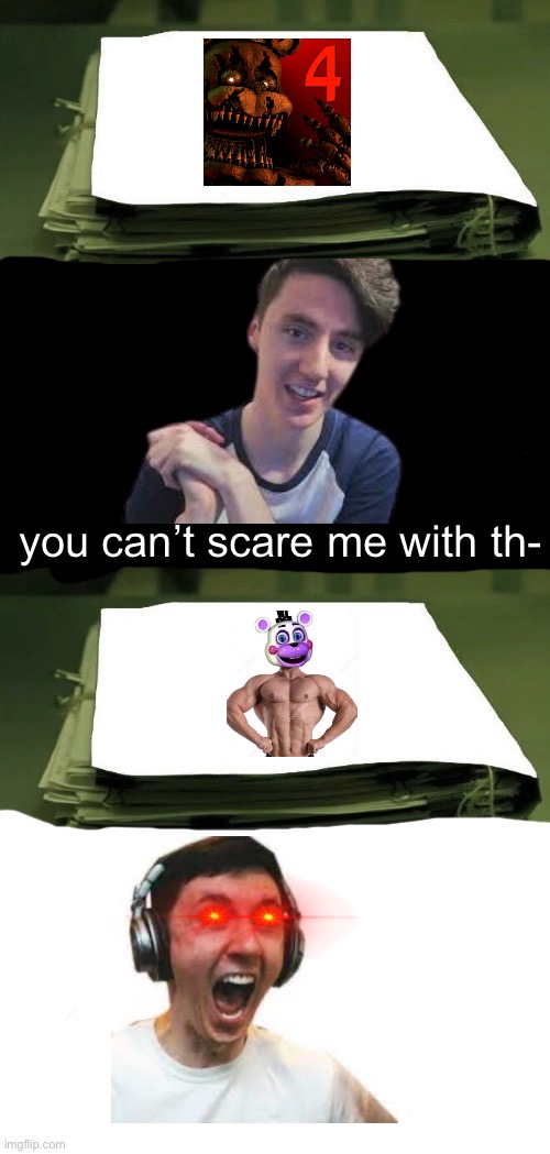 “GET AWAY BEAST” | you can’t scare me with th- | image tagged in you can't scare me with this | made w/ Imgflip meme maker