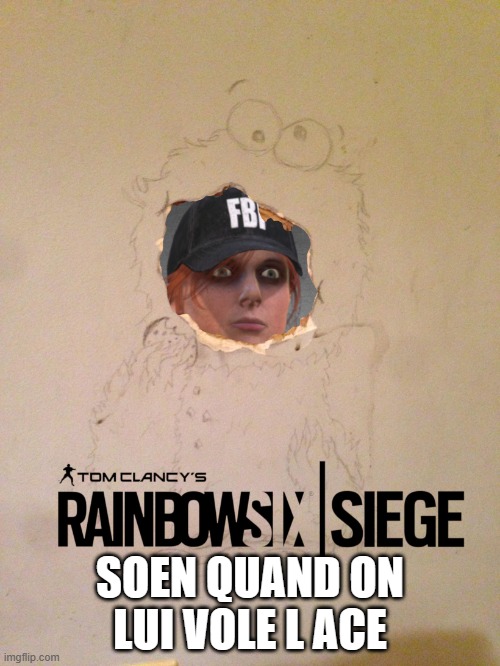 Rainbow Six Siege | SOEN QUAND ON LUI VOLE L ACE | image tagged in rainbow six siege | made w/ Imgflip meme maker