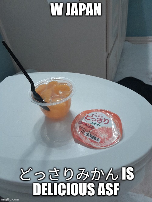 いただきます | W JAPAN; どっさりみかん IS DELICIOUS ASF | made w/ Imgflip meme maker