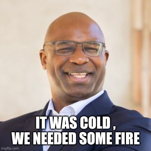 Jamaal Bowman | IT WAS COLD , WE NEEDED SOME FIRE | image tagged in jamaal bowman | made w/ Imgflip meme maker