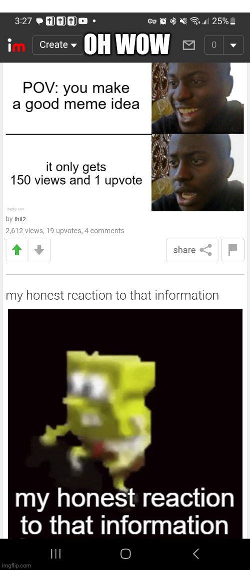 Bruh | OH WOW | image tagged in what the hell happened here,my honest reaction,dissapointed black guy,pain,ha ha tags go brr,thisimagehasalotoftags | made w/ Imgflip meme maker