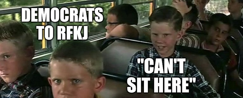 Can't sit here | DEMOCRATS TO RFKJ; "CAN'T SIT HERE" | image tagged in seat's taken | made w/ Imgflip meme maker