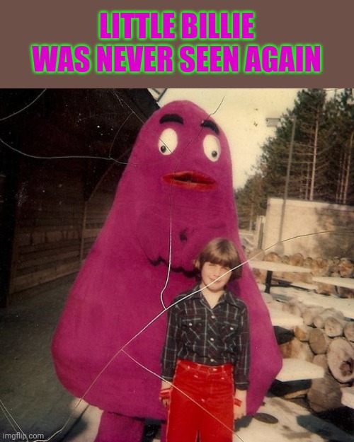 Died how he lived | LITTLE BILLIE WAS NEVER SEEN AGAIN | image tagged in died how he lived,grimace,human meat,spooky month | made w/ Imgflip meme maker