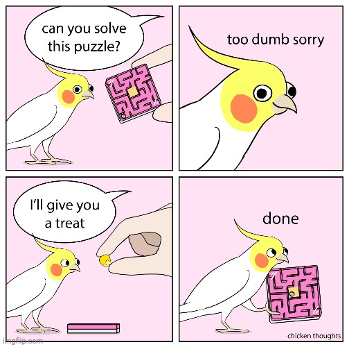 Puzzle solved | image tagged in maze,puzzle,treat,chicken thoughts,comics,comics/cartoons | made w/ Imgflip meme maker