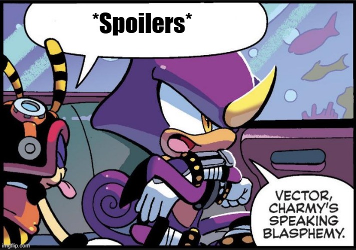 Archie Sonic Espio And Charmy | *Spoilers* | image tagged in archie sonic espio and charmy | made w/ Imgflip meme maker