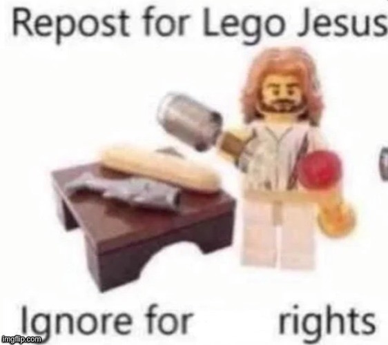 Repost for Lego Jesus | image tagged in repost for lego jesus | made w/ Imgflip meme maker