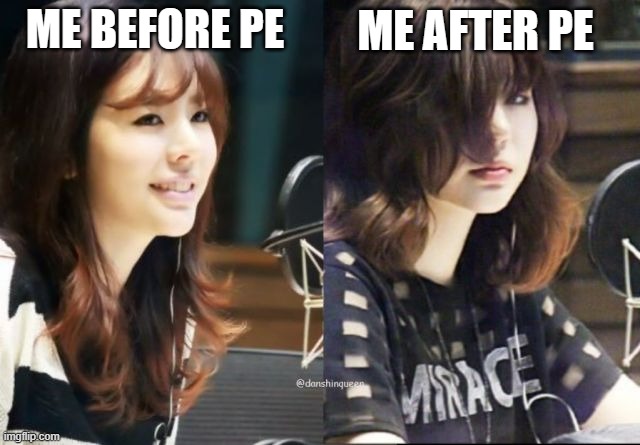 Isn't this relatable | ME AFTER PE; ME BEFORE PE | image tagged in snsd sunny | made w/ Imgflip meme maker