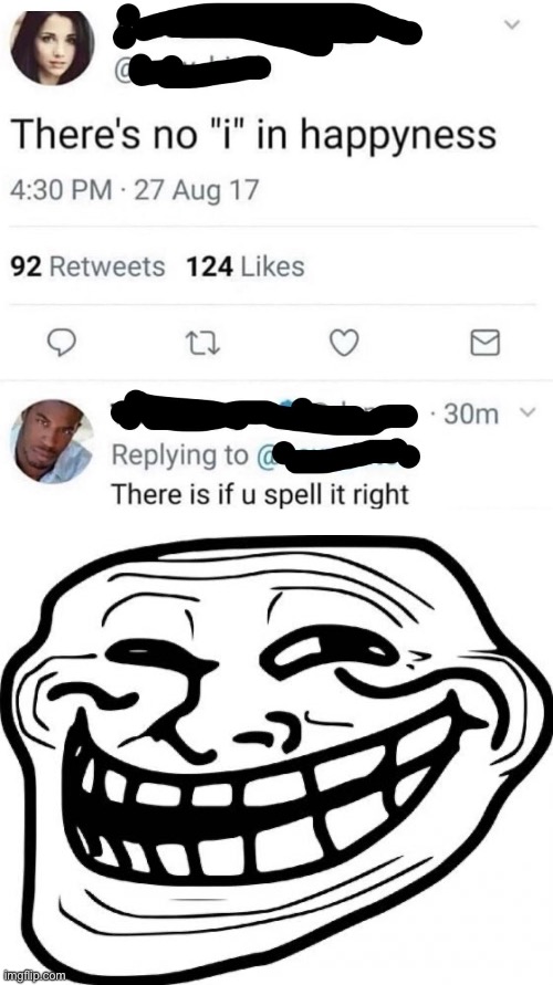 Happiness | image tagged in memes,troll face | made w/ Imgflip meme maker