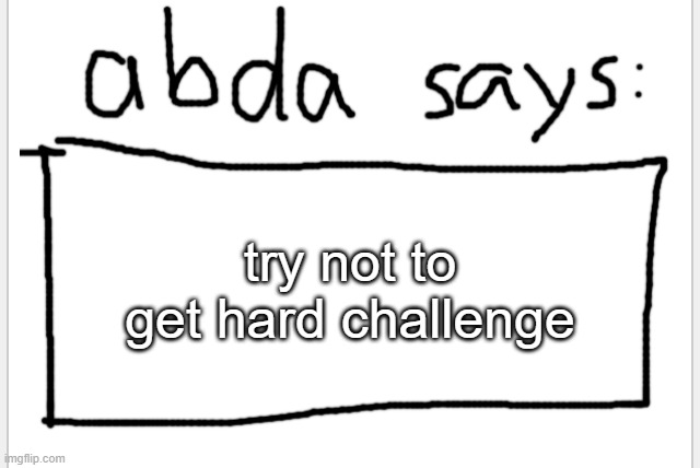 this is a joke | try not to get hard challenge | image tagged in anotherbadlydrawnaxolotl s announcement temp | made w/ Imgflip meme maker