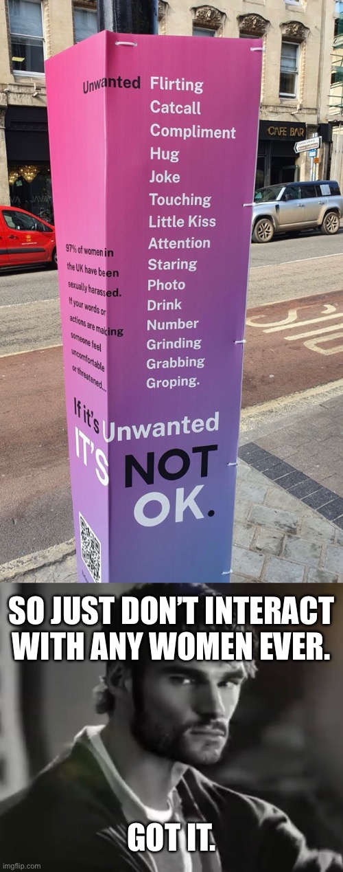 SO JUST DON’T INTERACT
WITH ANY WOMEN EVER. GOT IT. | made w/ Imgflip meme maker