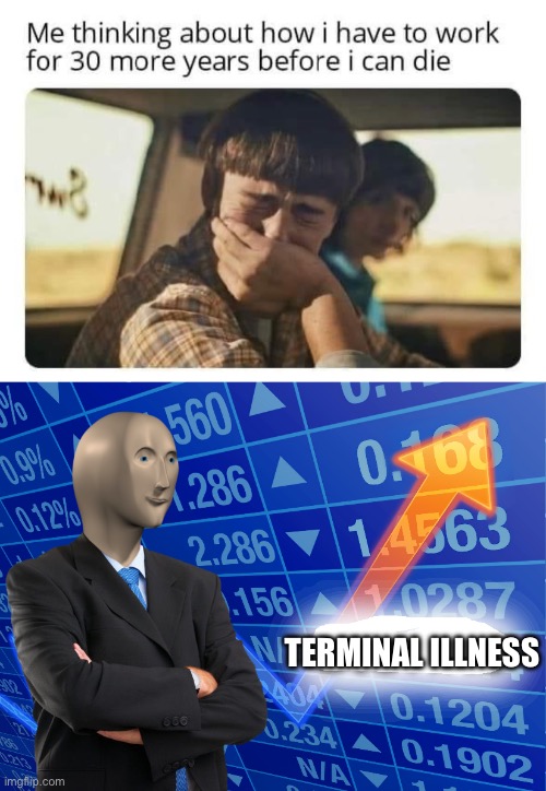 Work bs terminal illness | TERMINAL ILLNESS | image tagged in empty stonks,die,work | made w/ Imgflip meme maker