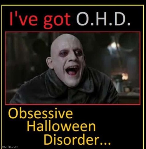 image tagged in halloween,ohd,obsessive halloween disorder | made w/ Imgflip meme maker