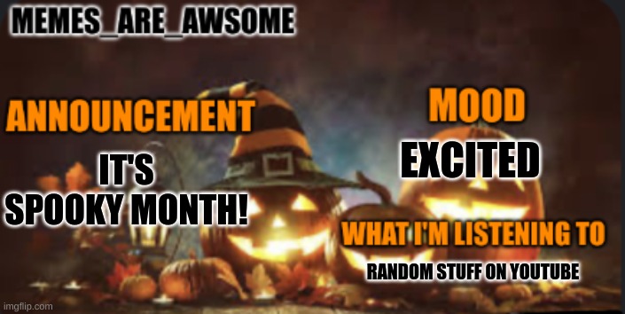 yay | EXCITED; IT'S SPOOKY MONTH! RANDOM STUFF ON YOUTUBE | image tagged in memes are awsome spooky month announcement templent | made w/ Imgflip meme maker