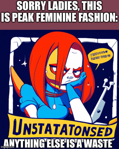SORRY LADIES, THIS IS PEAK FEMININE FASHION:; ANYTHING ELSE IS A WASTE | image tagged in femininity,peak feminine fashion,fashion,feminine,girl,redhead | made w/ Imgflip meme maker