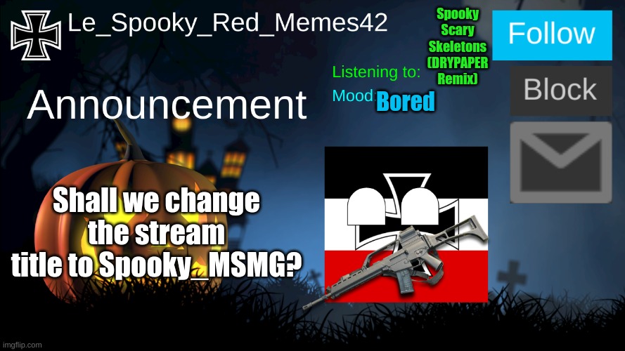 If we can, that is | Spooky Scary Skeletons (DRYPAPER Remix); Bored; Shall we change the stream title to Spooky_MSMG? | image tagged in le_spooky_red_memes42 announcement | made w/ Imgflip meme maker