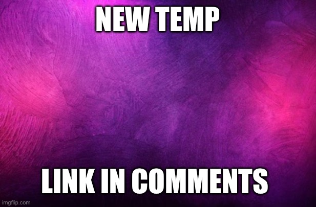 New temp | NEW TEMP; LINK IN COMMENTS | made w/ Imgflip meme maker