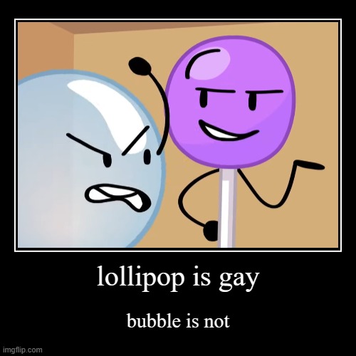 no link for you | lollipop is gay | bubble is not | image tagged in funny,demotivationals | made w/ Imgflip demotivational maker