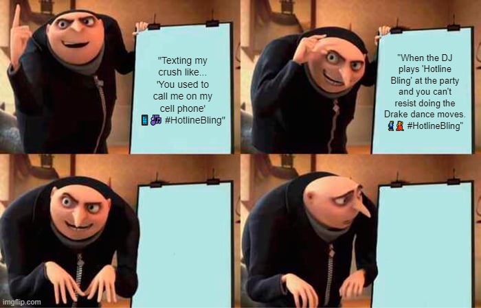 Gru's Plan | "Texting my crush like... 'You used to call me on my cell phone' 📱🎶 #HotlineBling"; "When the DJ plays 'Hotline Bling' at the party and you can't resist doing the Drake dance moves. 🕺💃 #HotlineBling" | image tagged in memes,gru's plan | made w/ Imgflip meme maker