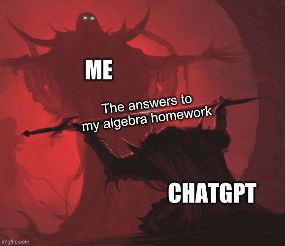 I hate algebra | ME; The answers to my algebra homework; CHATGPT | image tagged in man giving sword to larger man | made w/ Imgflip meme maker