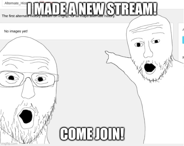 reposting announcement cause why not | I MADE A NEW STREAM! COME JOIN! | image tagged in announcement | made w/ Imgflip meme maker