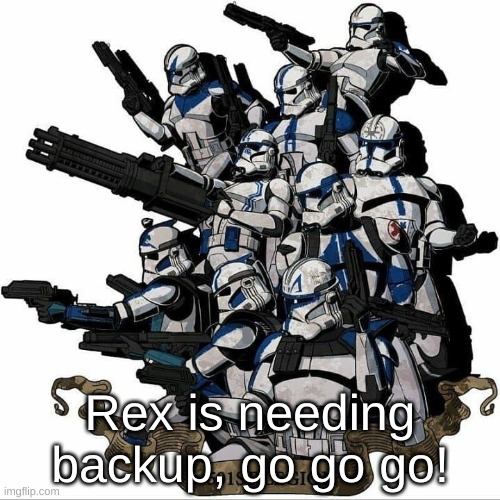 501st template | Rex is needing backup, go go go! | image tagged in 501st template | made w/ Imgflip meme maker