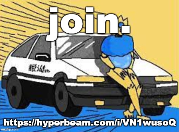 initial d-fect | join. https://hyperbeam.com/i/VN1wusoQ | image tagged in initial d-fect | made w/ Imgflip meme maker