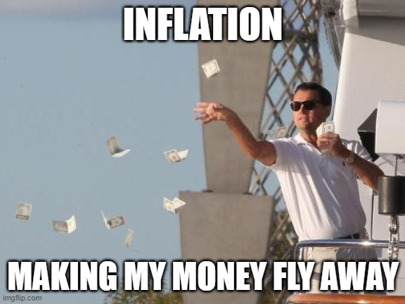 Leonardo DiCaprio throwing Money  | INFLATION; MAKING MY MONEY FLY AWAY | image tagged in leonardo dicaprio throwing money | made w/ Imgflip meme maker