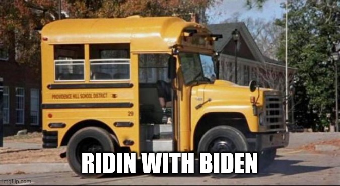 short bus | RIDIN WITH BIDEN | image tagged in short bus | made w/ Imgflip meme maker
