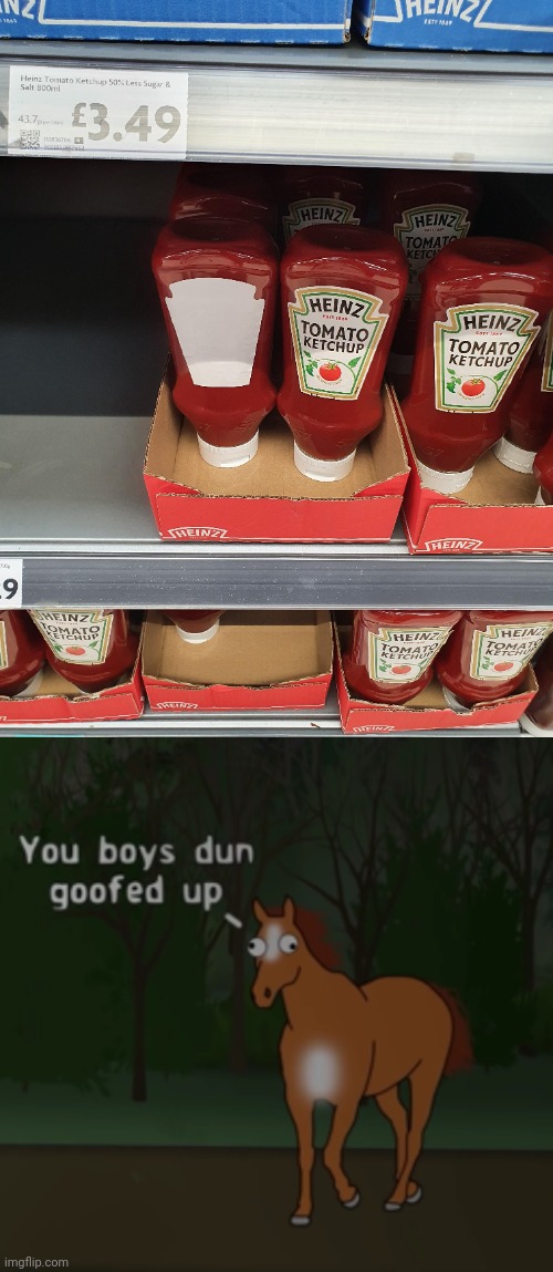 Bro forgot to label one of the ketchup bottles, lololol. | image tagged in you boys dun goofed up,ketchup,memes,you had one job,heinz,bottles | made w/ Imgflip meme maker