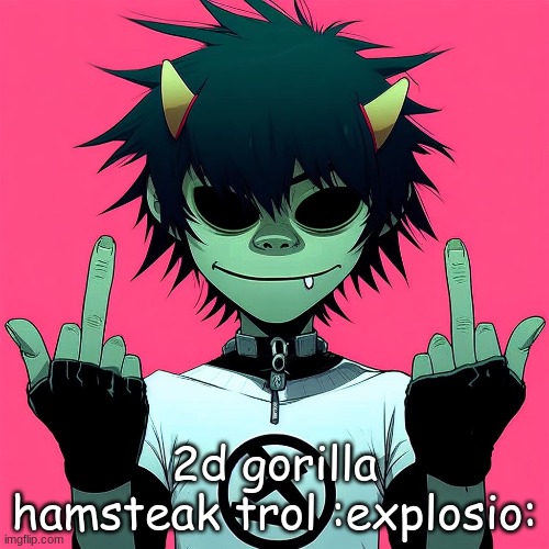 2d gorilla hamsteak trol :explosio: | made w/ Imgflip meme maker