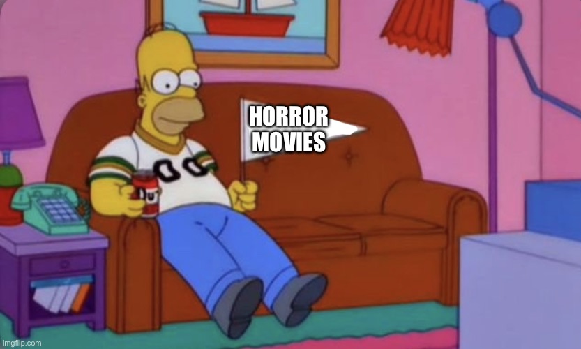 When October Hits | HORROR MOVIES | image tagged in homer simpson team flag,horror movies,october,movies,go team | made w/ Imgflip meme maker
