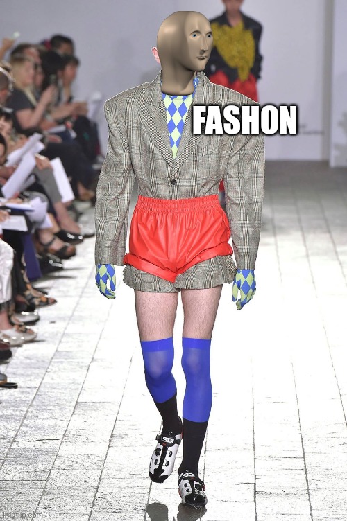 fashion statement | FASHON | image tagged in fashion statement | made w/ Imgflip meme maker