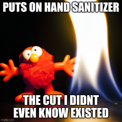 The cut i didnt even know existed when  i put on hand santizer | PUTS ON HAND SANITIZER; THE CUT I DIDNT EVEN KNOW EXISTED | image tagged in funny,the scroll of truth | made w/ Imgflip meme maker