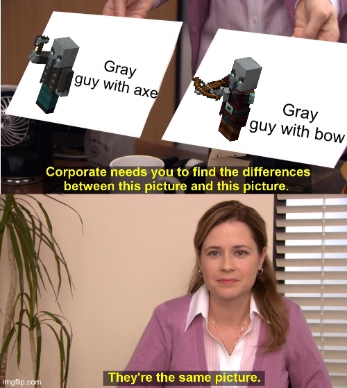 They're The Same Picture | Gray guy with axe; Gray guy with bow | image tagged in memes,they're the same picture | made w/ Imgflip meme maker