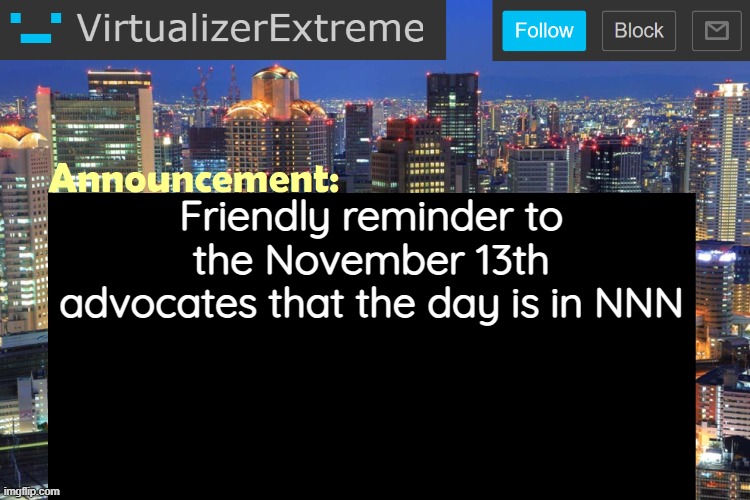 Virtualizer Updated Announcement | Friendly reminder to the November 13th advocates that the day is in NNN | image tagged in virtualizerextreme updated announcement | made w/ Imgflip meme maker