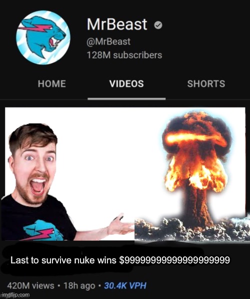 True | Last to survive nuke wins $99999999999999999999 | image tagged in mrbeast thumbnail template | made w/ Imgflip meme maker