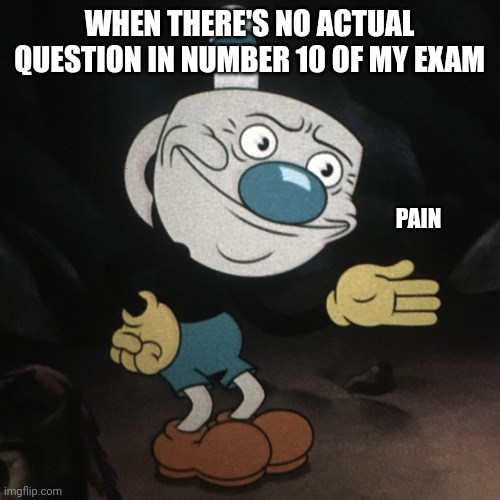 That One "Question" In My Agama Exam | WHEN THERE'S NO ACTUAL QUESTION IN NUMBER 10 OF MY EXAM; PAIN | image tagged in mugman bruh face | made w/ Imgflip meme maker